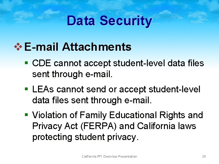 Data Security v E-mail Attachments § CDE cannot accept student-level data files sent through