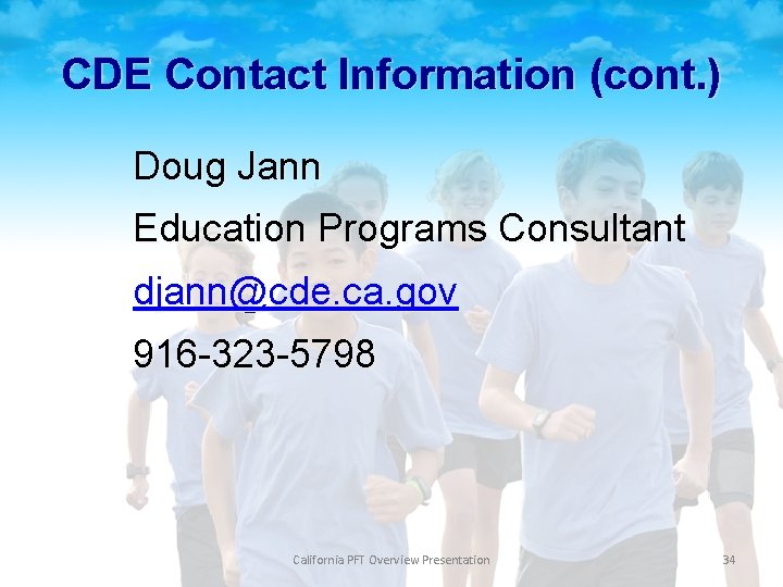 CDE Contact Information (cont. ) Doug Jann Education Programs Consultant djann@cde. ca. gov 916