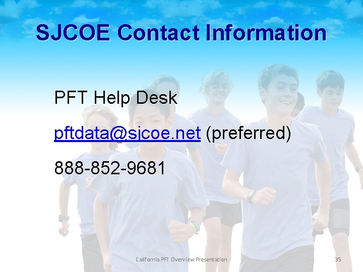 SJCOE Contact Information PFT Help Desk pftdata@sjcoe. net (preferred) 888 -852 -9681 California PFT