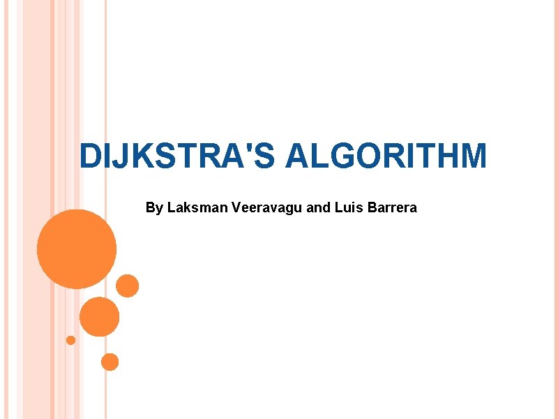 DIJKSTRA'S ALGORITHM By Laksman Veeravagu and Luis Barrera 