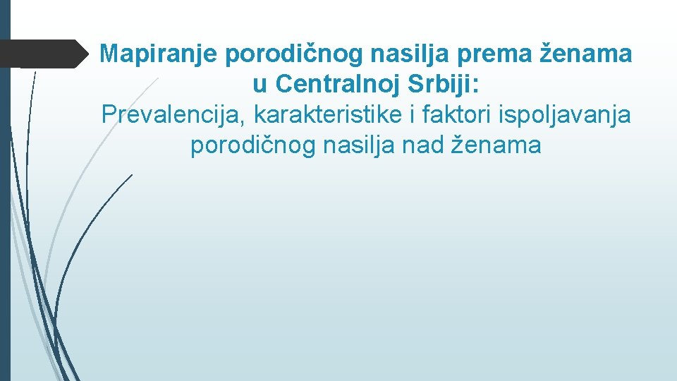 Mapiranje porodičnog nasilja prema ženama u Centralnoj Srbiji: Prevalencija, karakteristike i faktori ispoljavanja porodičnog