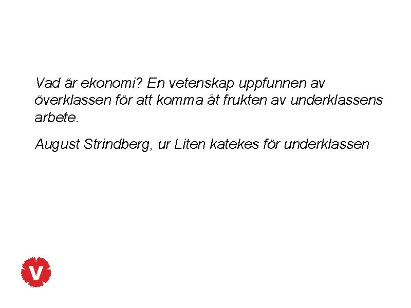 Vad är ekonomi? En vetenskap uppfunnen av överklassen för att komma åt frukten av