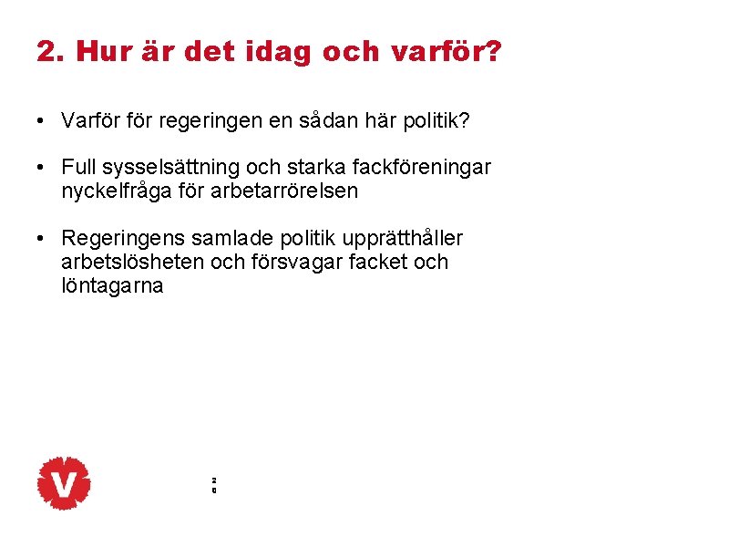 2. Hur är det idag och varför? • Varför regeringen en sådan här politik?