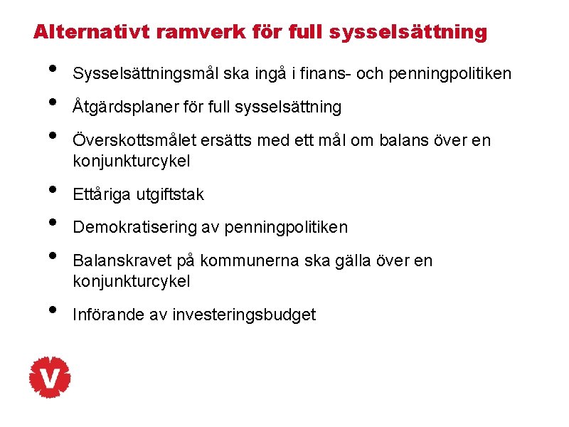 Alternativt ramverk för full sysselsättning • • Sysselsättningsmål ska ingå i finans- och penningpolitiken