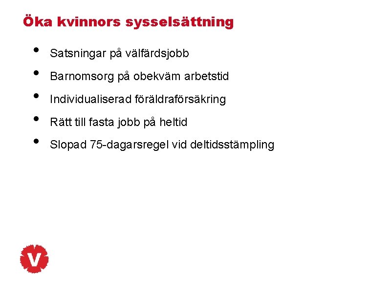 Öka kvinnors sysselsättning • • • Satsningar på välfärdsjobb Barnomsorg på obekväm arbetstid Individualiserad