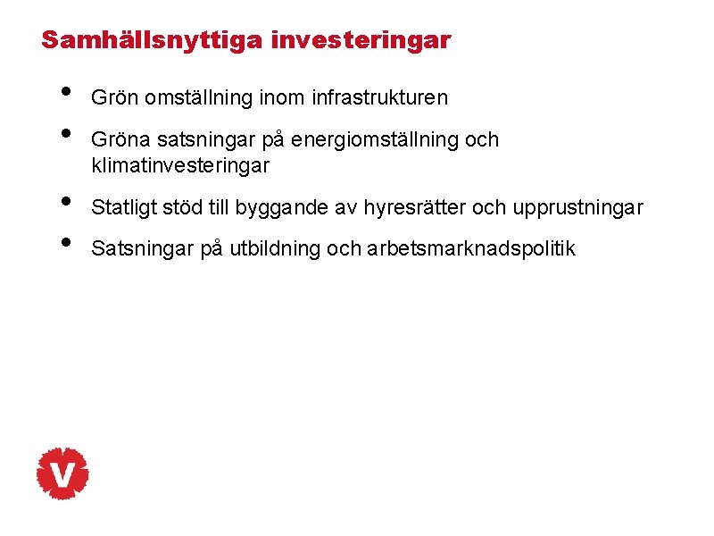 Samhällsnyttiga investeringar • • Grön omställning inom infrastrukturen Gröna satsningar på energiomställning och klimatinvesteringar