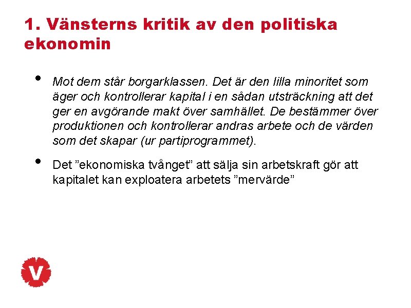 1. Vänsterns kritik av den politiska ekonomin • • Mot dem står borgarklassen. Det