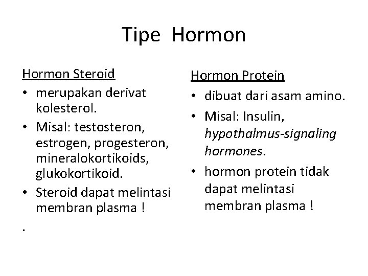 Tipe Hormon Steroid • merupakan derivat kolesterol. • Misal: testosteron, estrogen, progesteron, mineralokortikoids, glukokortikoid.