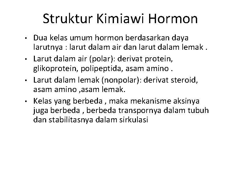 Struktur Kimiawi Hormon • • Dua kelas umum hormon berdasarkan daya larutnya : larut