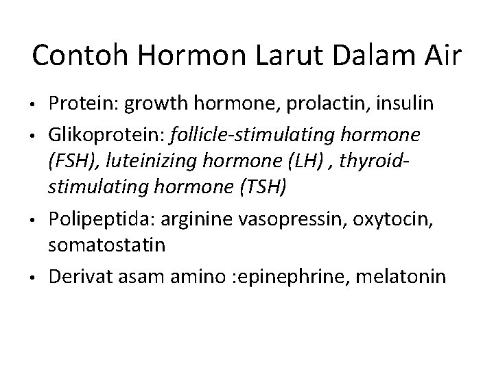 Contoh Hormon Larut Dalam Air • • Protein: growth hormone, prolactin, insulin Glikoprotein: follicle-stimulating