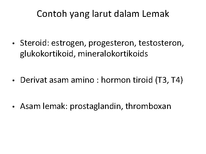 Contoh yang larut dalam Lemak • Steroid: estrogen, progesteron, testosteron, glukokortikoid, mineralokortikoids • Derivat