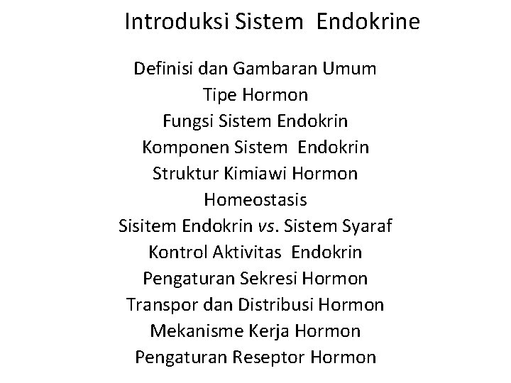 Introduksi Sistem Endokrine Definisi dan Gambaran Umum Tipe Hormon Fungsi Sistem Endokrin Komponen Sistem