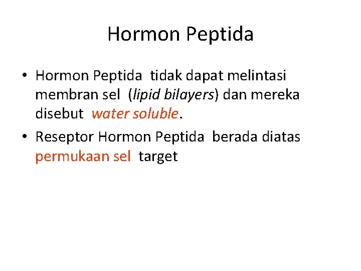 Hormon Peptida • Hormon Peptidak dapat melintasi membran sel (lipid bilayers) dan mereka disebut