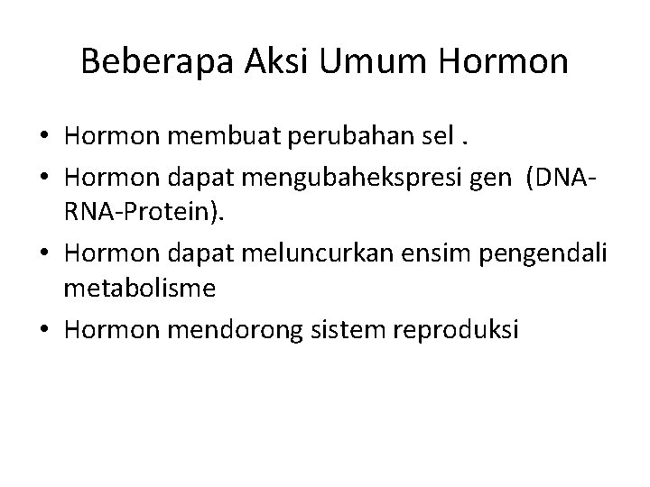 Beberapa Aksi Umum Hormon • Hormon membuat perubahan sel. • Hormon dapat mengubahekspresi gen