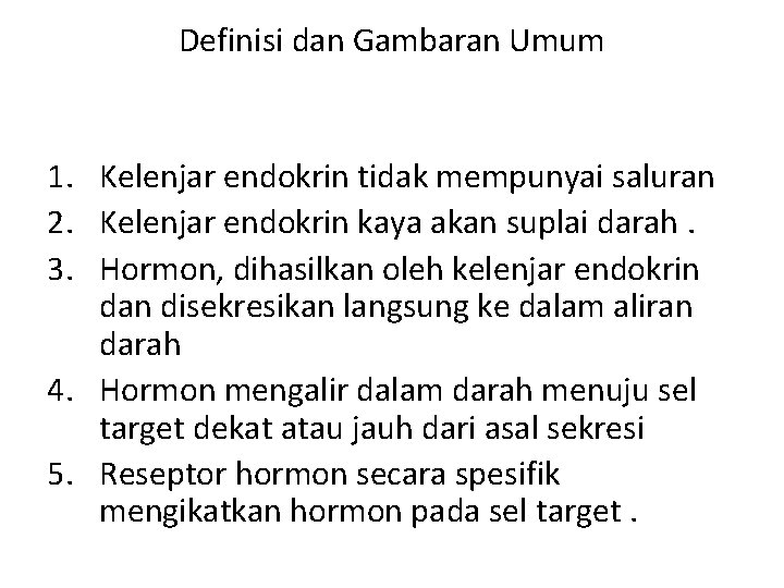 Definisi dan Gambaran Umum 1. Kelenjar endokrin tidak mempunyai saluran 2. Kelenjar endokrin kaya