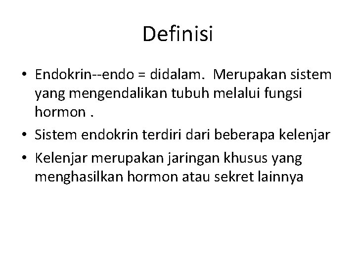 Definisi • Endokrin--endo = didalam. Merupakan sistem yang mengendalikan tubuh melalui fungsi hormon. •