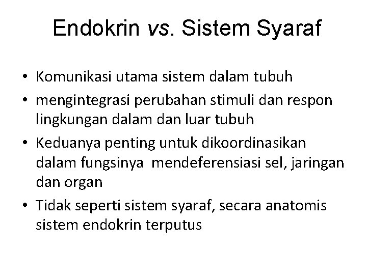 Endokrin vs. Sistem Syaraf • Komunikasi utama sistem dalam tubuh • mengintegrasi perubahan stimuli