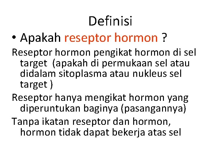 Definisi • Apakah reseptor hormon ? Reseptor hormon pengikat hormon di sel target (apakah