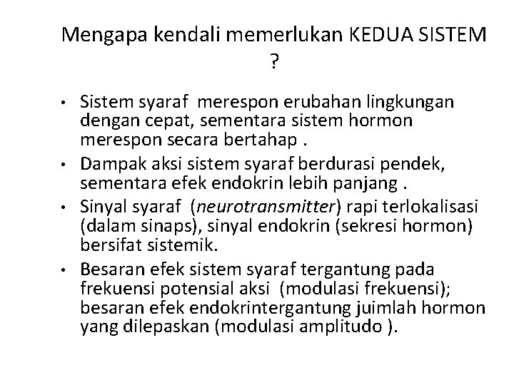 Mengapa kendali memerlukan KEDUA SISTEM ? • • Sistem syaraf merespon erubahan lingkungan dengan