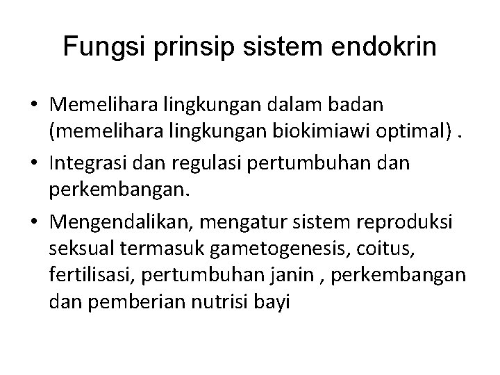 Fungsi prinsip sistem endokrin • Memelihara lingkungan dalam badan (memelihara lingkungan biokimiawi optimal). •