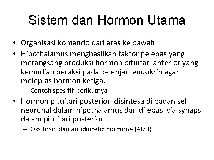 Sistem dan Hormon Utama • Organisasi komando dari atas ke bawah. • Hipothalamus menghasilkan
