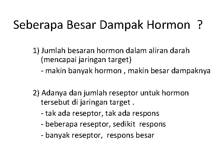 Seberapa Besar Dampak Hormon ? 1) Jumlah besaran hormon dalam aliran darah (mencapai jaringan