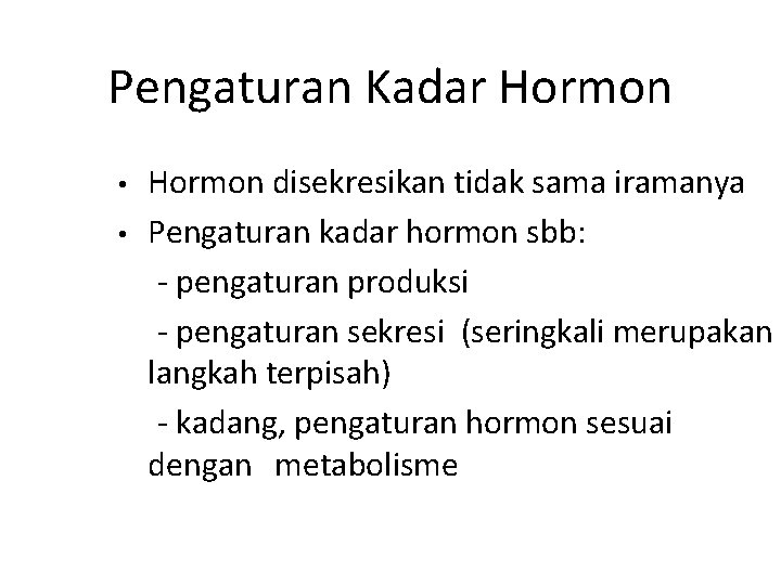 Pengaturan Kadar Hormon • • Hormon disekresikan tidak sama iramanya Pengaturan kadar hormon sbb: