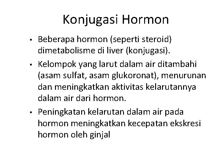 Konjugasi Hormon • • • Beberapa hormon (seperti steroid) dimetabolisme di liver (konjugasi). Kelompok