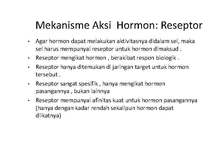 Mekanisme Aksi Hormon: Reseptor • • • Agar hormon dapat melakukan aktivitasnya didalam sel,