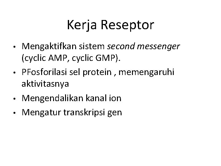 Kerja Reseptor • • Mengaktifkan sistem second messenger (cyclic AMP, cyclic GMP). PFosforilasi sel