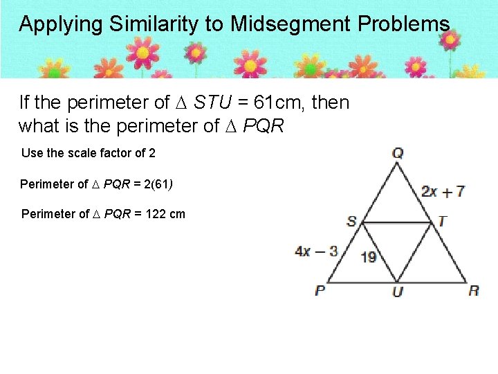 Applying Similarity to Midsegment Problems If the perimeter of STU = 61 cm, then