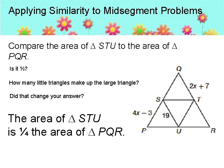 Applying Similarity to Midsegment Problems Compare the area of STU to the area of