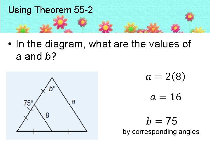 Using Theorem 55 -2 • In the diagram, what are the values of a