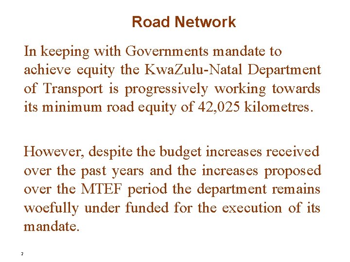 Road Network In keeping with Governments mandate to achieve equity the Kwa. Zulu-Natal Department