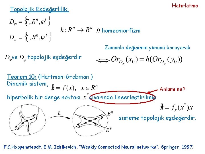 Hatırlatma Topolojik Eşdeğerlilik: h homeomorfizm Zamanla değişimin yönünü koruyarak ve topolojik eşdeğerdir Teorem 10: