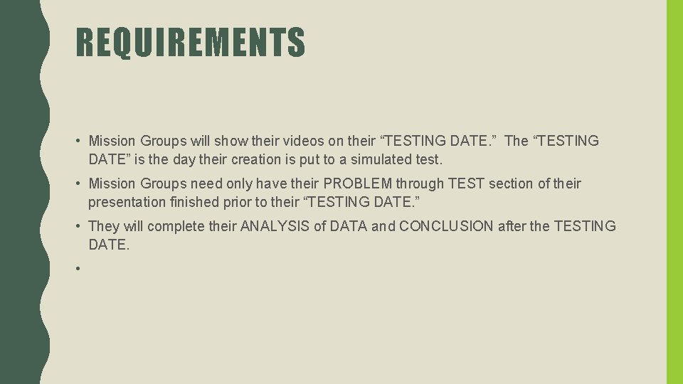 REQUIREMENTS • Mission Groups will show their videos on their “TESTING DATE. ” The