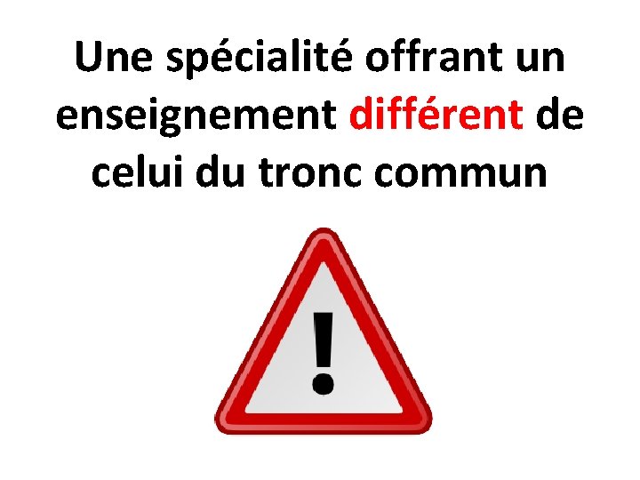 Une spécialité offrant un enseignement différent de celui du tronc commun 