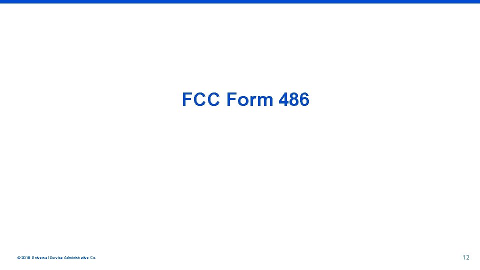 FCC Form 486 © 2018 Universal Service Administrative Co. 12 