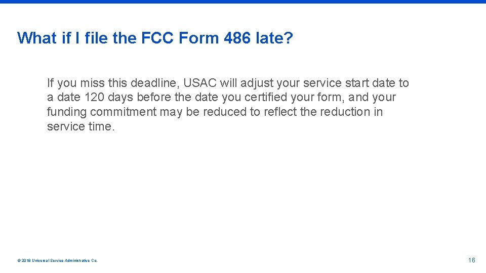 What if I file the FCC Form 486 late? If you miss this deadline,