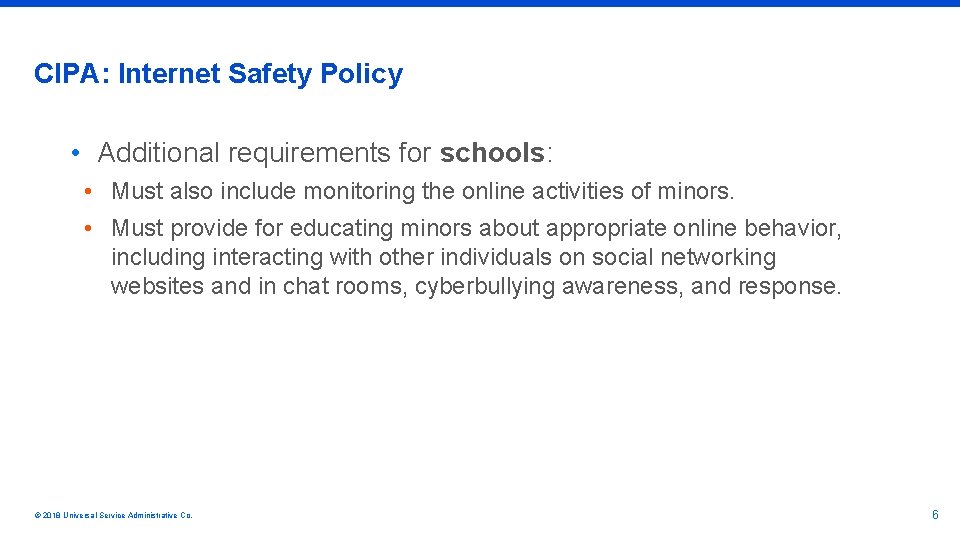 CIPA: Internet Safety Policy • Additional requirements for schools: • Must also include monitoring