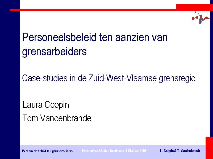 Personeelsbeleid ten aanzien van grensarbeiders Case-studies in de Zuid-West-Vlaamse grensregio Laura Coppin Tom Vandenbrande