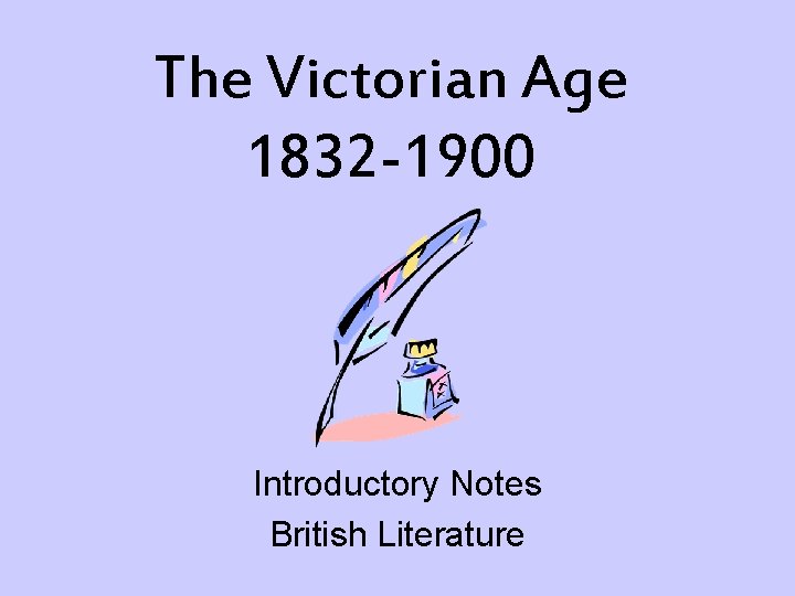 The Victorian Age 1832 -1900 Introductory Notes British Literature 