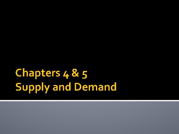 Chapters 4 & 5 Supply and Demand 