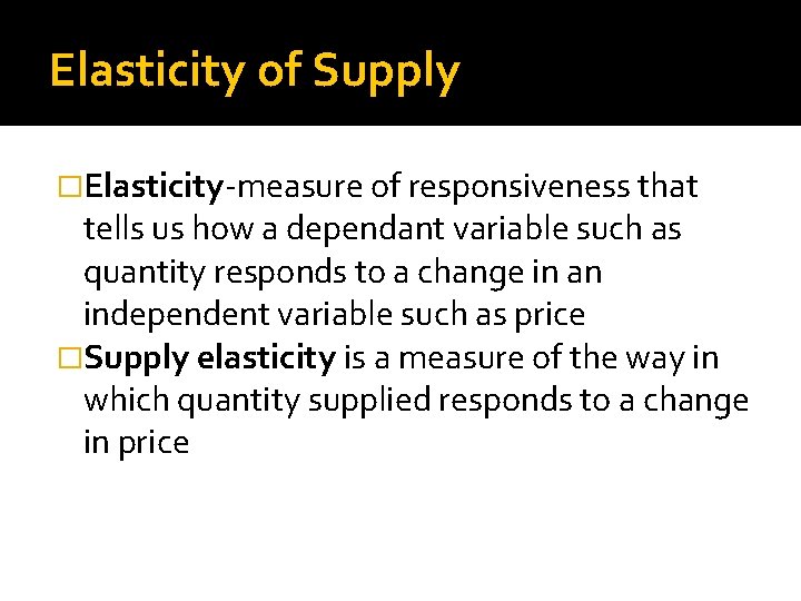 Elasticity of Supply �Elasticity-measure of responsiveness that tells us how a dependant variable such