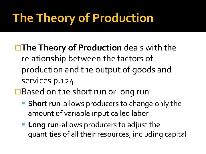 The Theory of Production �The Theory of Production deals with the relationship between the