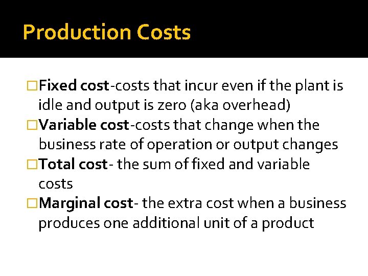 Production Costs �Fixed cost-costs that incur even if the plant is idle and output