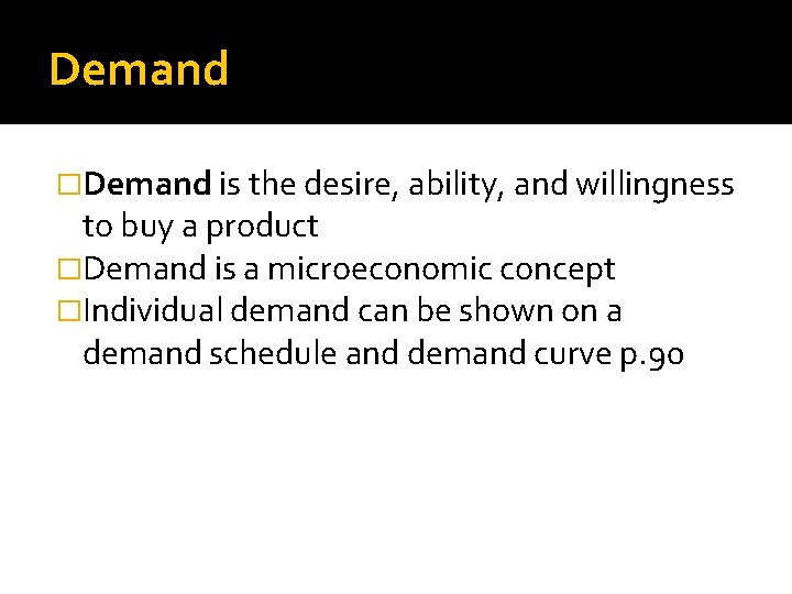 Demand �Demand is the desire, ability, and willingness to buy a product �Demand is