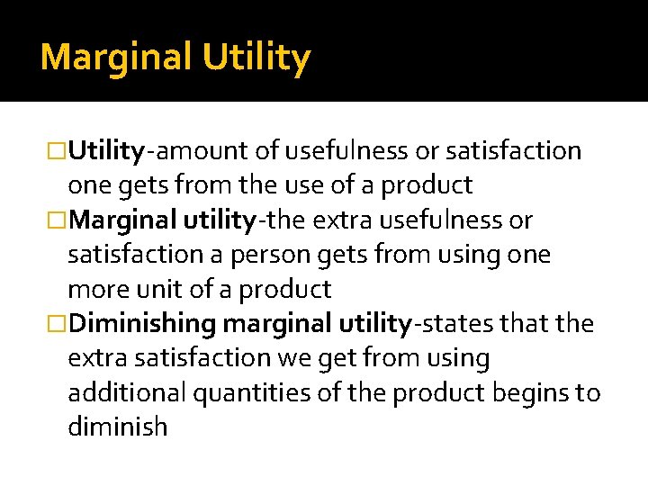Marginal Utility �Utility-amount of usefulness or satisfaction one gets from the use of a