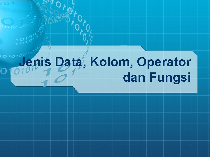 Jenis Data, Kolom, Operator dan Fungsi 