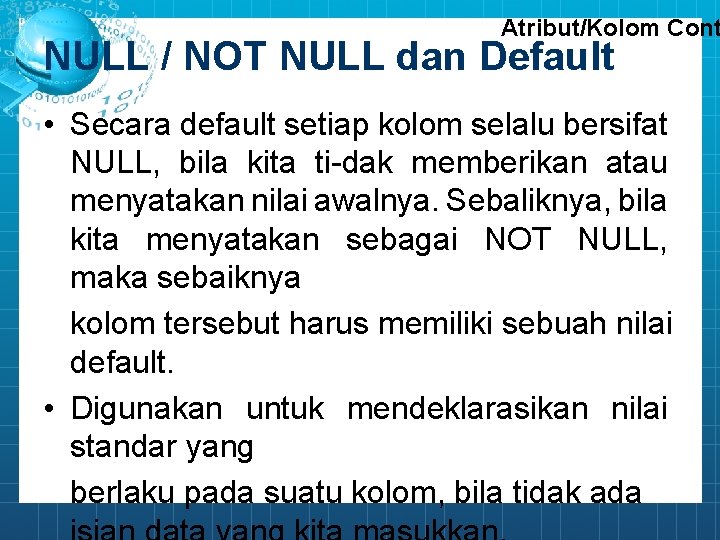 Atribut/Kolom Cont NULL / NOT NULL dan Default • Secara default setiap kolom selalu